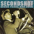 SecondShot - 7 Years Bad Luck CD